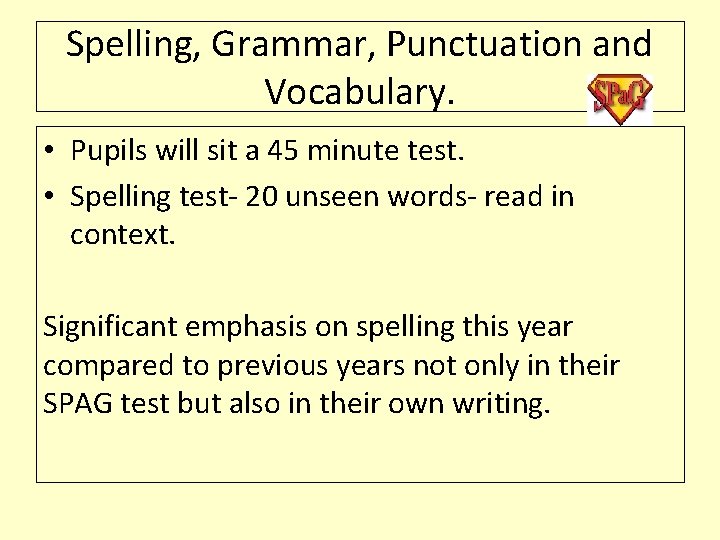 Spelling, Grammar, Punctuation and Vocabulary. • Pupils will sit a 45 minute test. •