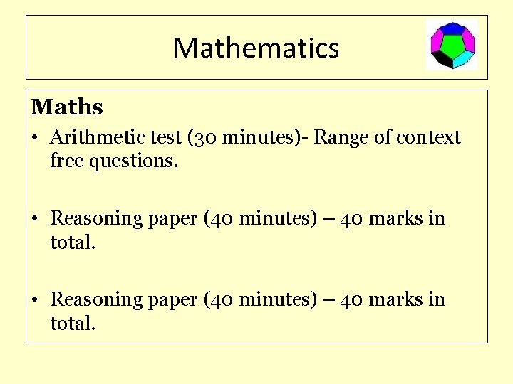 Mathematics Maths • Arithmetic test (30 minutes)- Range of context free questions. • Reasoning
