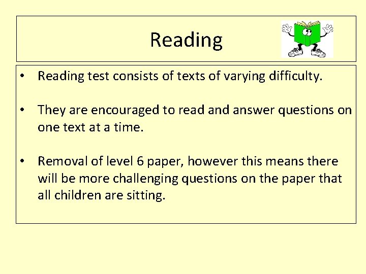 Reading • Reading test consists of texts of varying difficulty. • They are encouraged