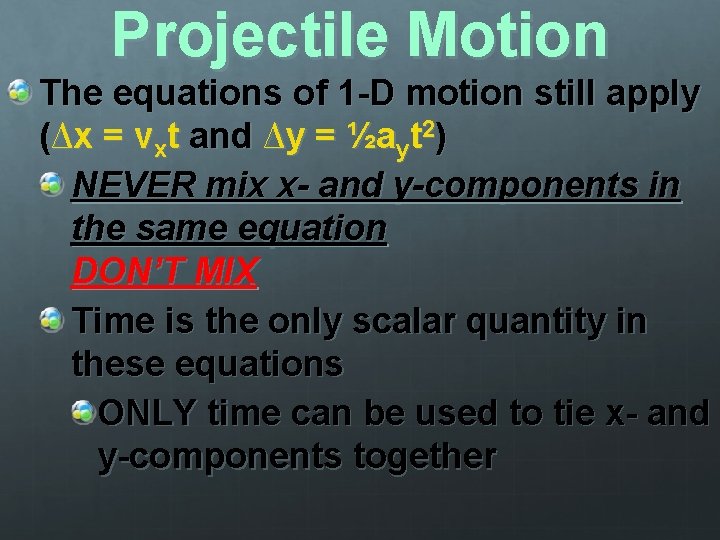 Projectile Motion The equations of 1 -D motion still apply (∆x = vxt and