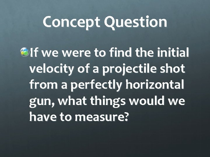 Concept Question If we were to find the initial velocity of a projectile shot