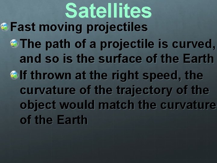 Satellites Fast moving projectiles The path of a projectile is curved, and so is