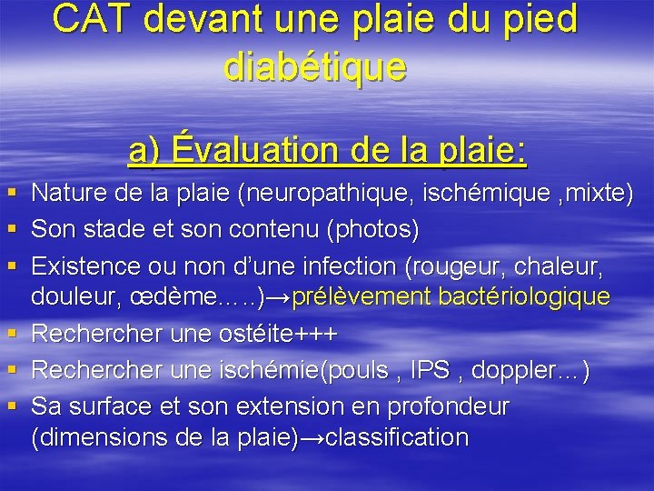 CAT devant une plaie du pied diabétique a) Évaluation de la plaie: § Nature