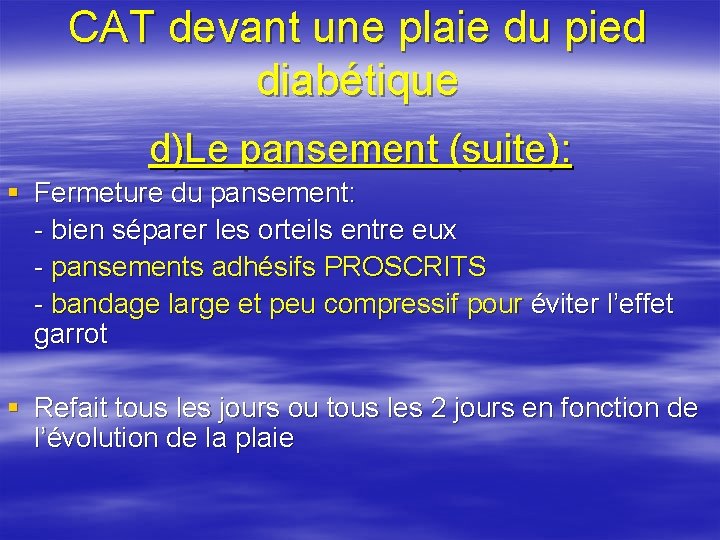 CAT devant une plaie du pied diabétique d)Le pansement (suite): § Fermeture du pansement: