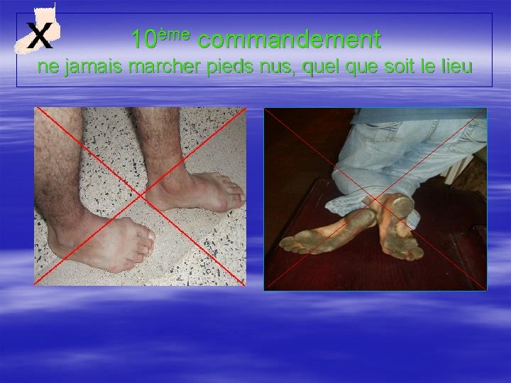 10ème commandement ne jamais marcher pieds nus, quel que soit le lieu 