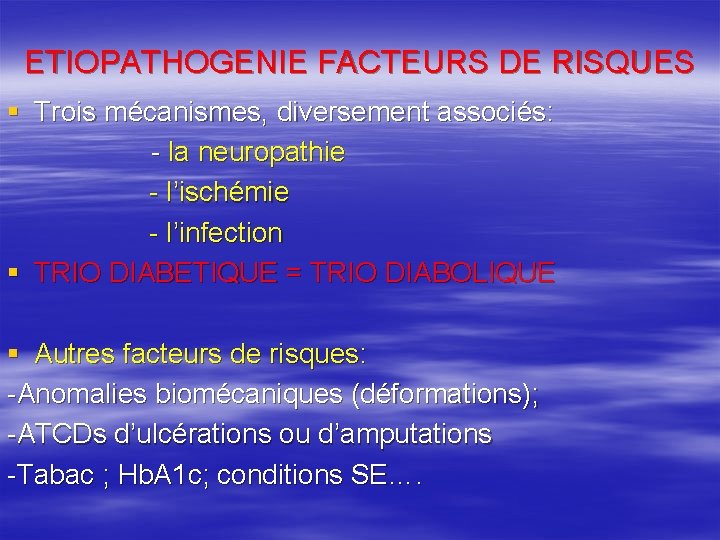 ETIOPATHOGENIE FACTEURS DE RISQUES § Trois mécanismes, diversement associés: - la neuropathie - l’ischémie