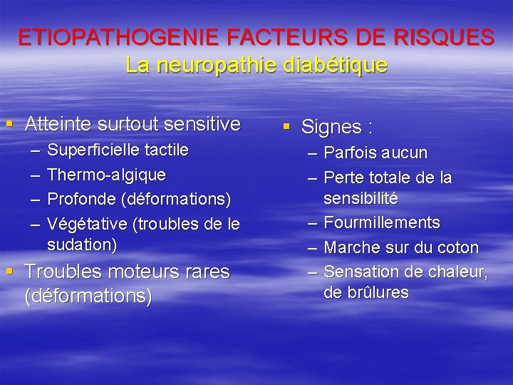 ETIOPATHOGENIE FACTEURS DE RISQUES La neuropathie diabétique § Atteinte surtout sensitive – – Superficielle