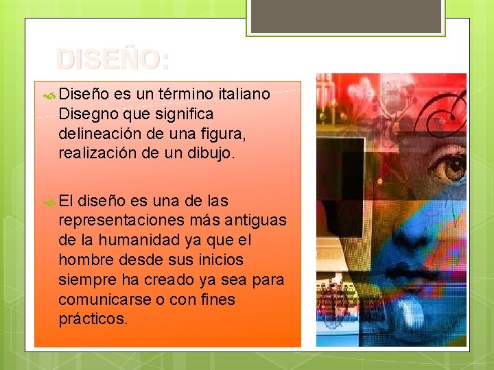 DISEÑO: Diseño es un término italiano Disegno que significa delineación de una figura, realización