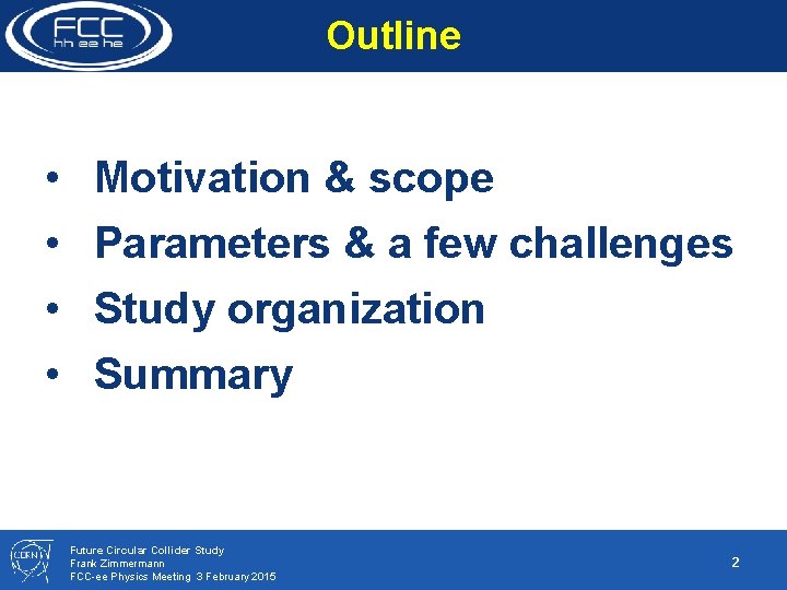 Outline • • Motivation & scope Parameters & a few challenges Study organization Summary