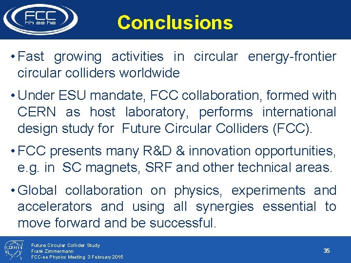 Conclusions • Fast growing activities in circular energy-frontier circular colliders worldwide • Under ESU