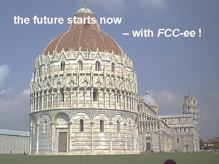 the future starts now – with FCC-ee ! Future Circular Collider Study Frank Zimmermann