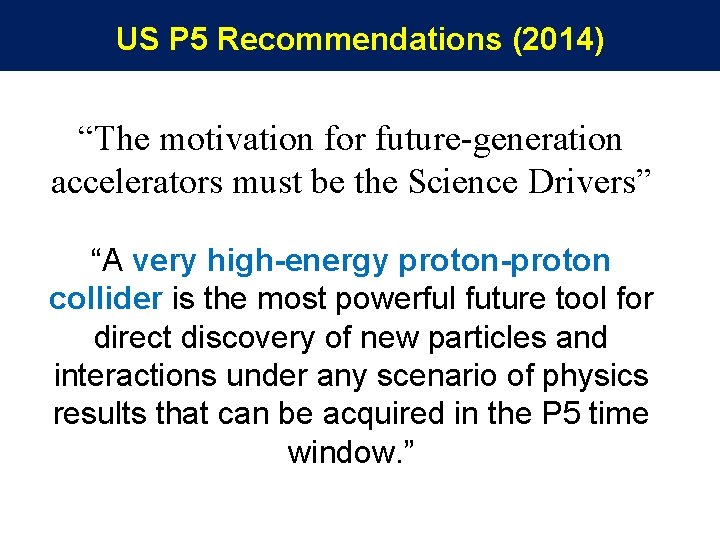 US P 5 Recommendations (2014) “The motivation for future-generation accelerators must be the Science