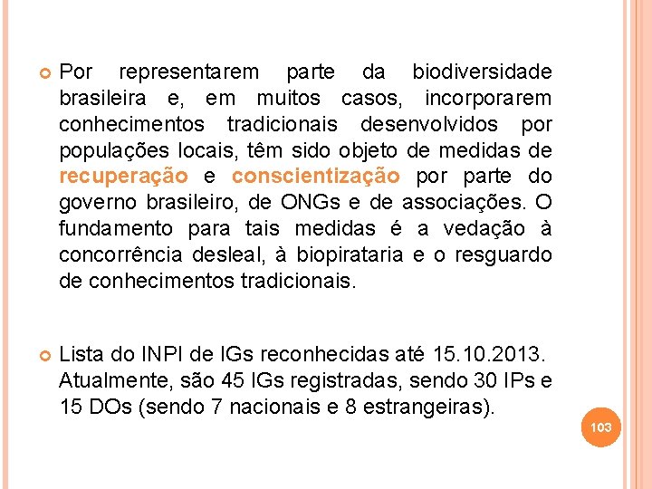  Por representarem parte da biodiversidade brasileira e, em muitos casos, incorporarem conhecimentos tradicionais