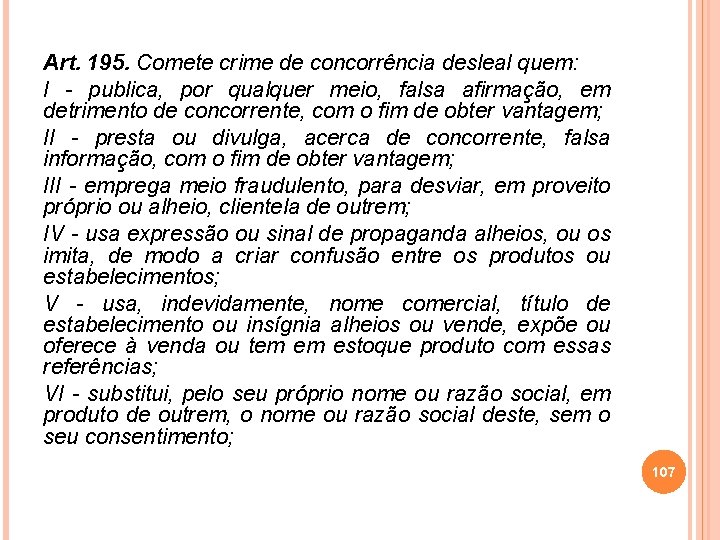 Art. 195. Comete crime de concorrência desleal quem: I - publica, por qualquer meio,