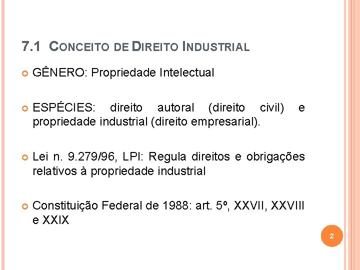 7. 1 CONCEITO DE DIREITO INDUSTRIAL GÊNERO: Propriedade Intelectual ESPÉCIES: direito autoral (direito civil)