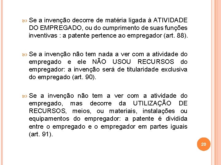  Se a invenção decorre de matéria ligada à ATIVIDADE DO EMPREGADO, ou do