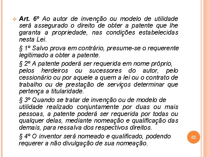 v Art. 6º Ao autor de invenção ou modelo de utilidade será assegurado o