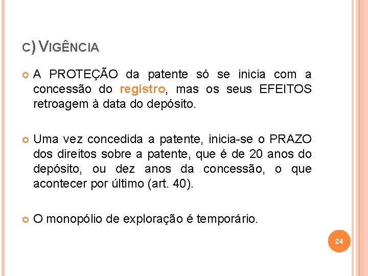 C) VIGÊNCIA A PROTEÇÃO da patente só se inicia com a concessão do registro,