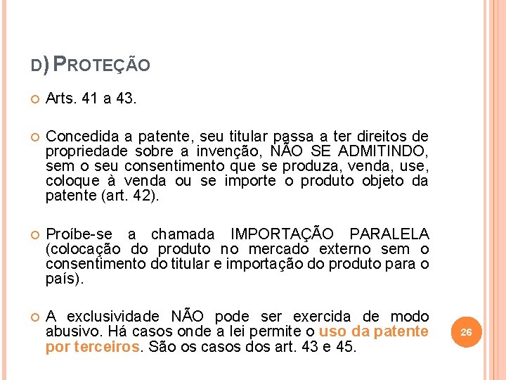 D) PROTEÇÃO Arts. 41 a 43. Concedida a patente, seu titular passa a ter