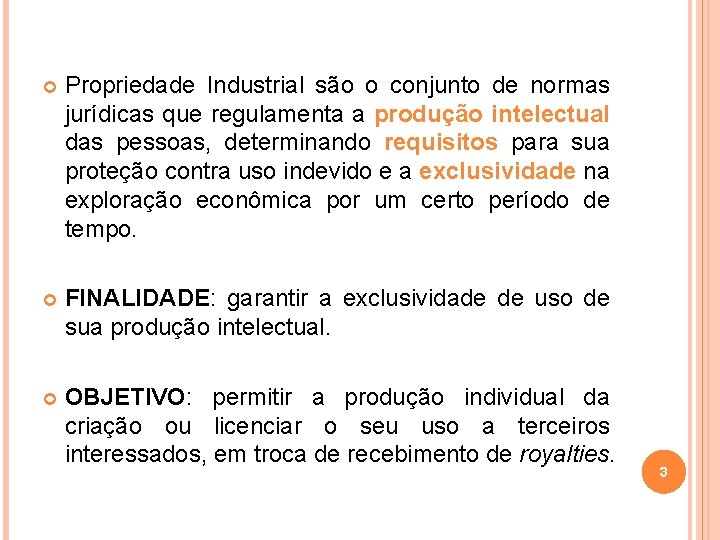  Propriedade Industrial são o conjunto de normas jurídicas que regulamenta a produção intelectual