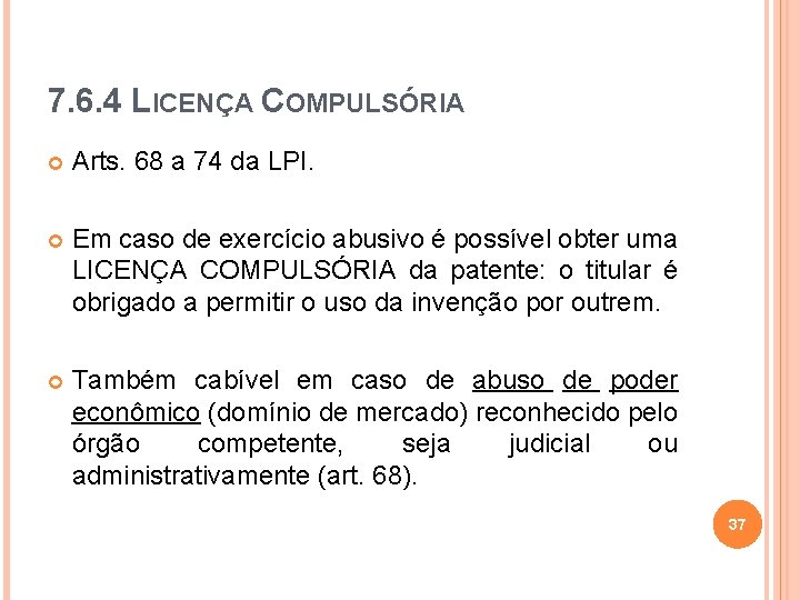 7. 6. 4 LICENÇA COMPULSÓRIA Arts. 68 a 74 da LPI. Em caso de