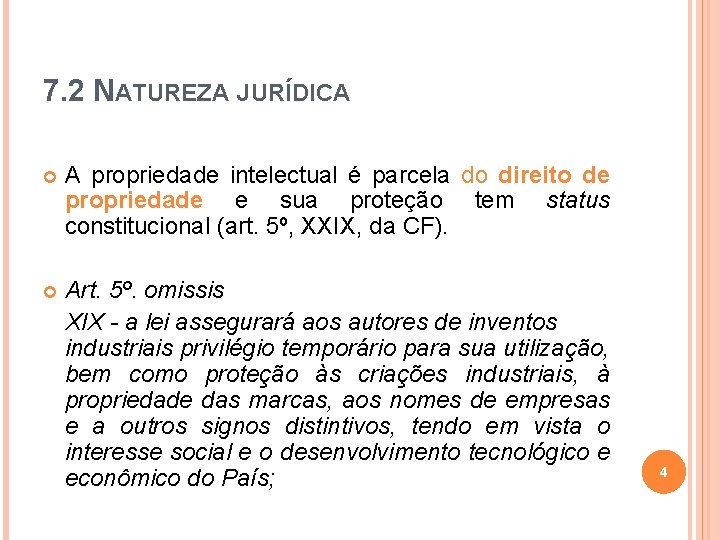 7. 2 NATUREZA JURÍDICA A propriedade intelectual é parcela do direito de propriedade e