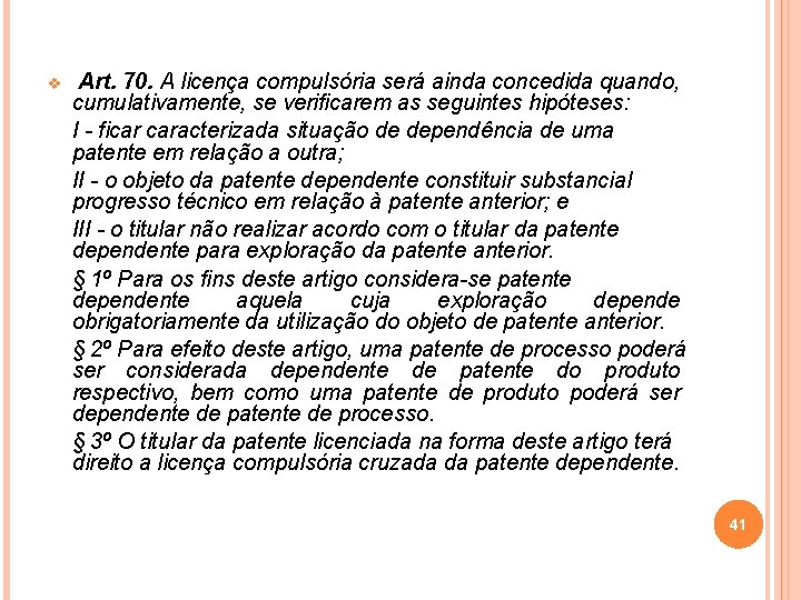 v Art. 70. A licença compulsória será ainda concedida quando, cumulativamente, se verificarem as