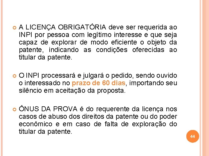  A LICENÇA OBRIGATÓRIA deve ser requerida ao INPI por pessoa com legítimo interesse