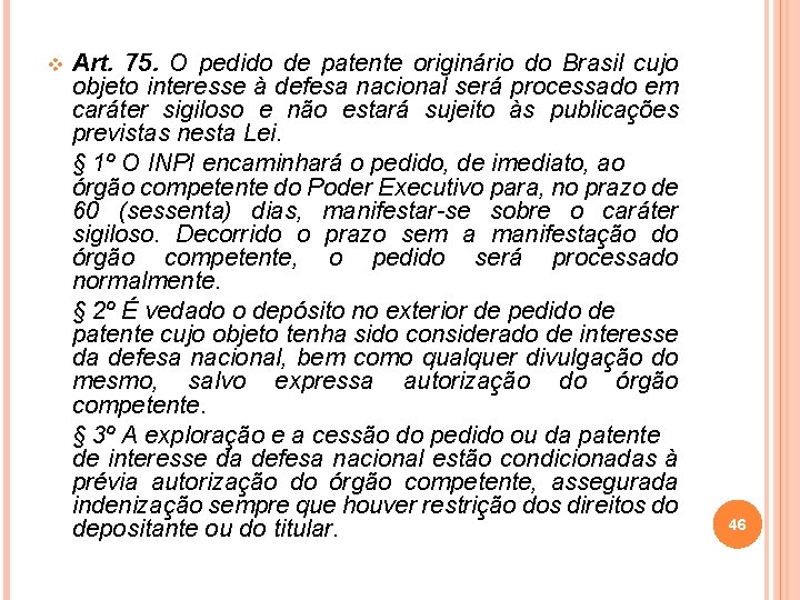 v Art. 75. O pedido de patente originário do Brasil cujo objeto interesse à