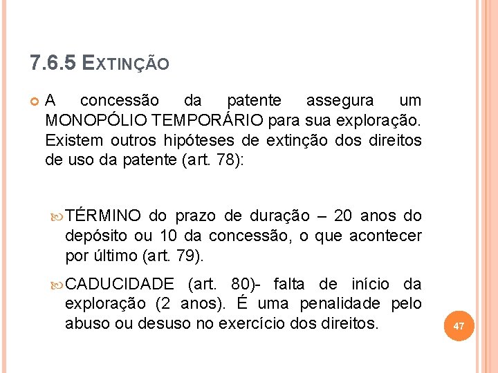 7. 6. 5 EXTINÇÃO A concessão da patente assegura um MONOPÓLIO TEMPORÁRIO para sua