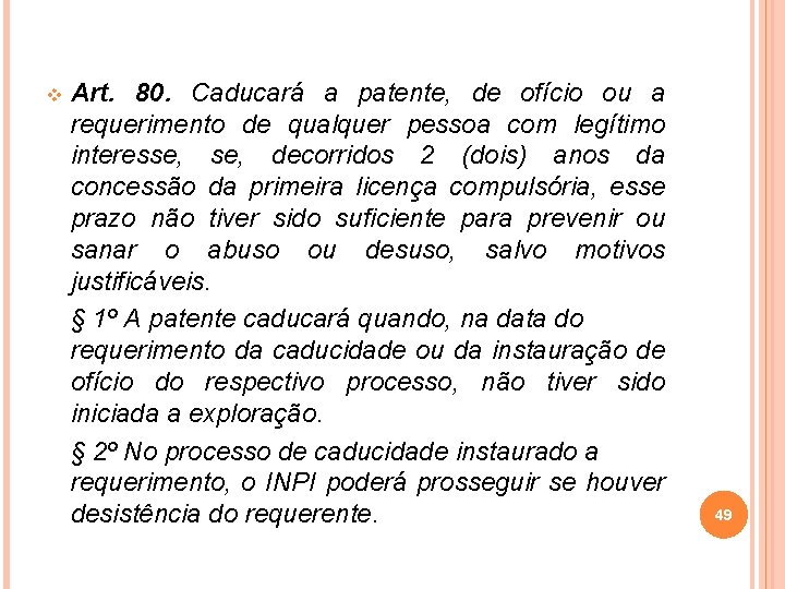 v Art. 80. Caducará a patente, de ofício ou a requerimento de qualquer pessoa