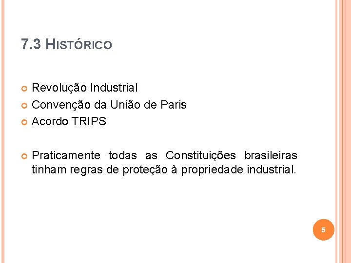 7. 3 HISTÓRICO Revolução Industrial Convenção da União de Paris Acordo TRIPS Praticamente todas