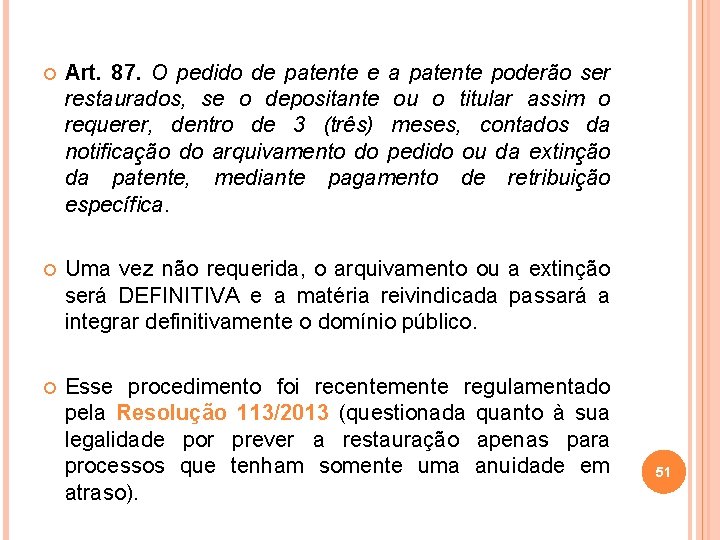  Art. 87. O pedido de patente e a patente poderão ser restaurados, se