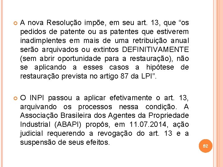  A nova Resolução impõe, em seu art. 13, que “os pedidos de patente