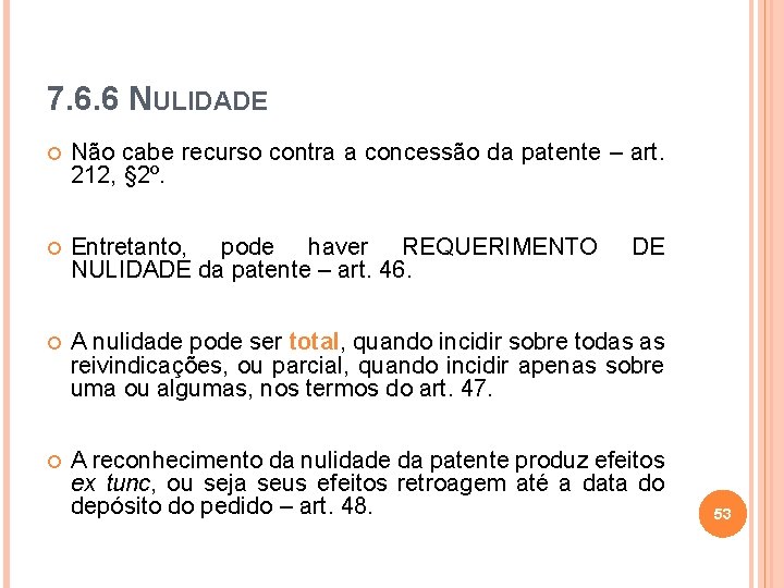 7. 6. 6 NULIDADE Não cabe recurso contra a concessão da patente – art.