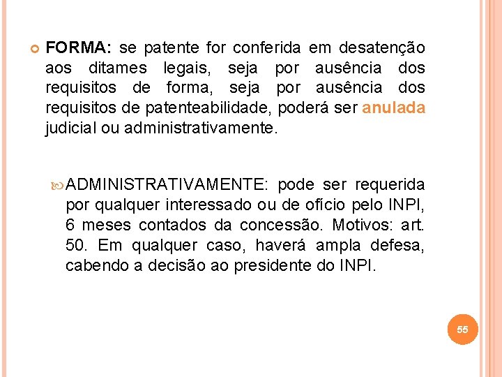  FORMA: se patente for conferida em desatenção aos ditames legais, seja por ausência