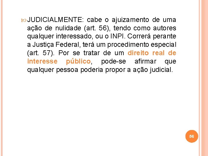 JUDICIALMENTE: cabe o ajuizamento de uma ação de nulidade (art. 56), tendo como