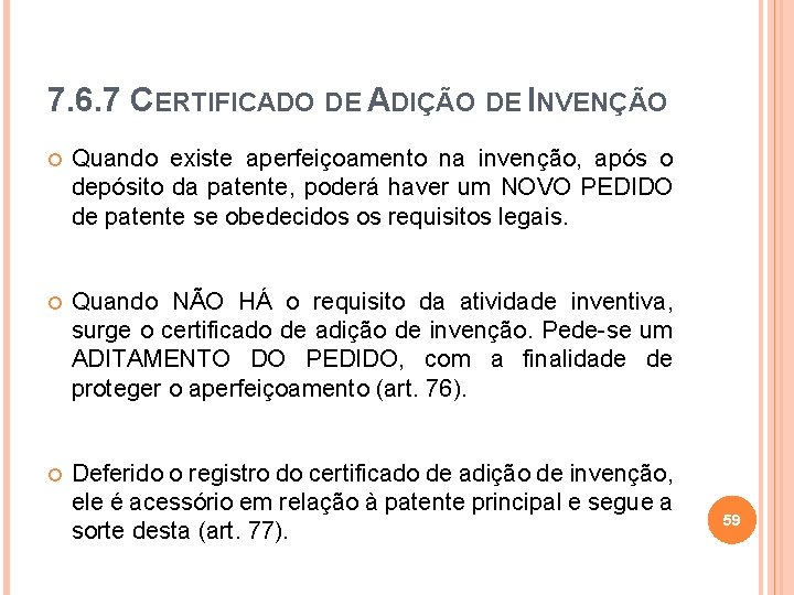 7. 6. 7 CERTIFICADO DE ADIÇÃO DE INVENÇÃO Quando existe aperfeiçoamento na invenção, após