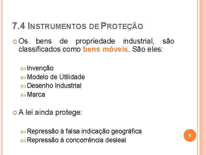 7. 4 INSTRUMENTOS DE PROTEÇÃO Os bens de propriedade industrial, são classificados como bens