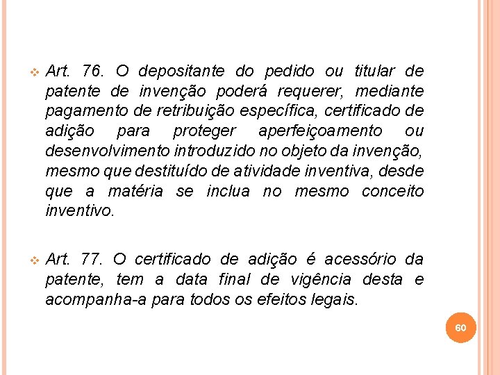 v Art. 76. O depositante do pedido ou titular de patente de invenção poderá