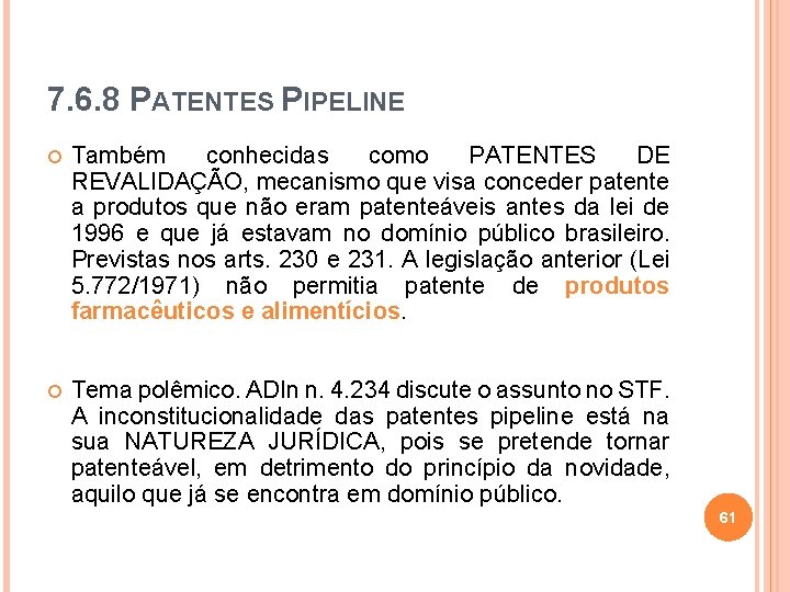 7. 6. 8 PATENTES PIPELINE Também conhecidas como PATENTES DE REVALIDAÇÃO, mecanismo que visa