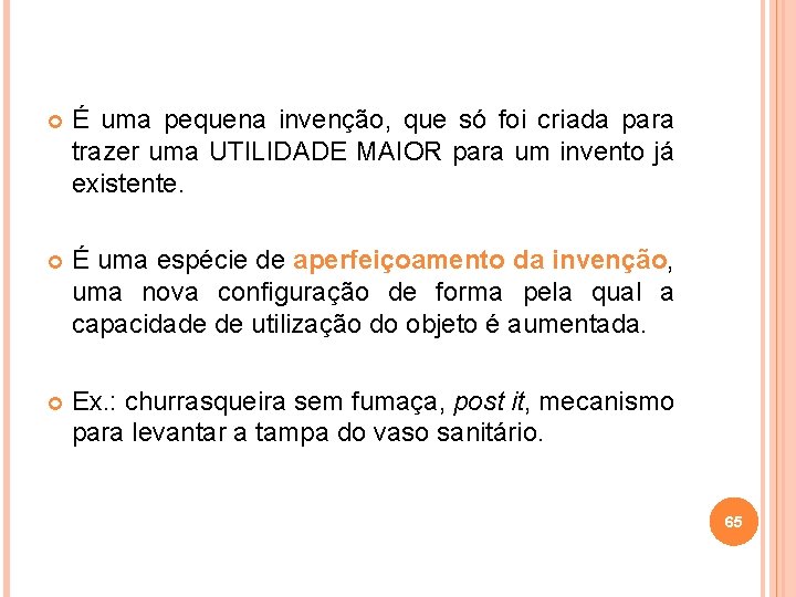  É uma pequena invenção, que só foi criada para trazer uma UTILIDADE MAIOR