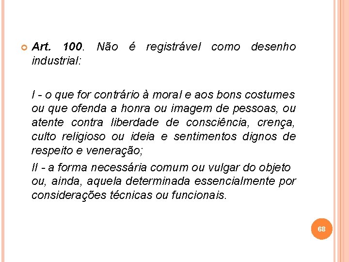  Art. 100. Não é registrável como desenho industrial: I - o que for