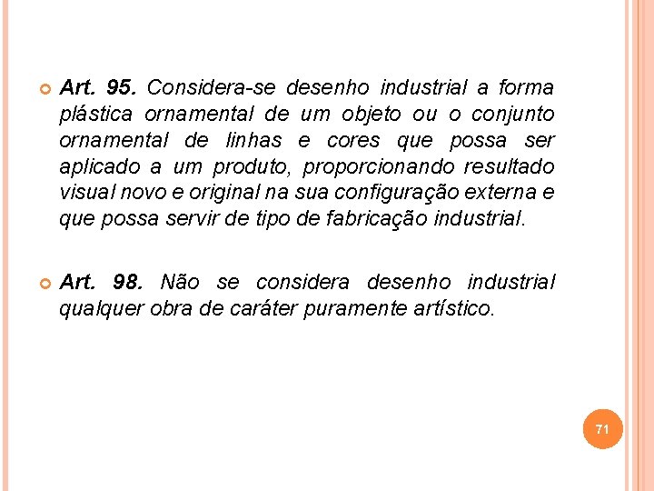  Art. 95. Considera-se desenho industrial a forma plástica ornamental de um objeto ou