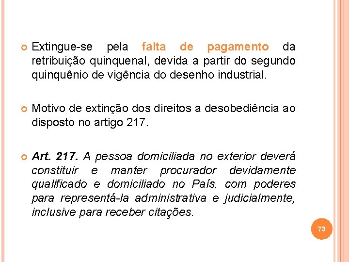  Extingue-se pela falta de pagamento da retribuição quinquenal, devida a partir do segundo