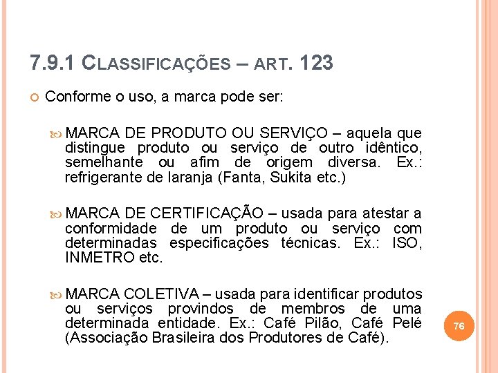 7. 9. 1 CLASSIFICAÇÕES – ART. 123 Conforme o uso, a marca pode ser: