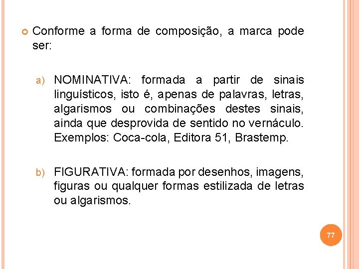  Conforme a forma de composição, a marca pode ser: a) NOMINATIVA: formada a