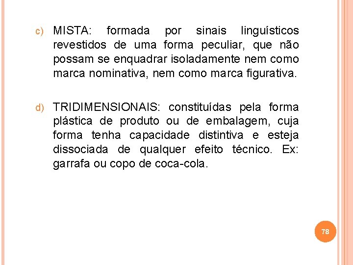 c) MISTA: formada por sinais linguísticos revestidos de uma forma peculiar, que não possam