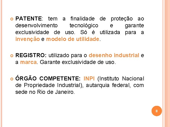  PATENTE: tem a finalidade de proteção ao desenvolvimento tecnológico e garante exclusividade de