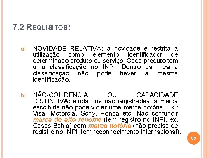 7. 2 REQUISITOS: a) NOVIDADE RELATIVA: a novidade é restrita à utilização como elemento